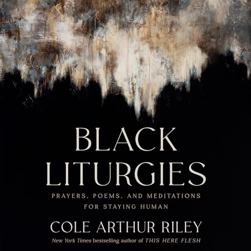 Black Liturgies by Cole Arthur Riley