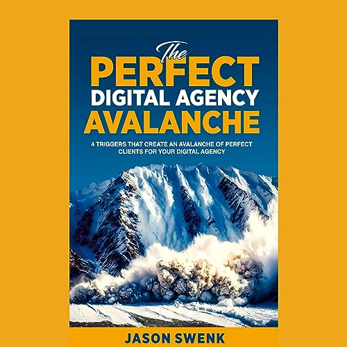 The Perfect Digital Agency Avalanche by Jason Swenk