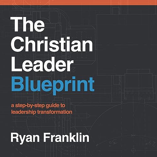 The Christian Leader Blueprint by Ryan Franklin