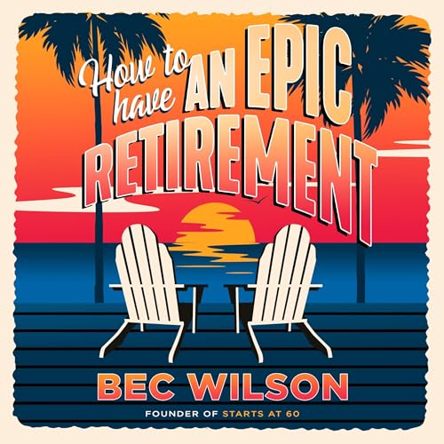 How to Have an Epic Retirement by Bec Wilson