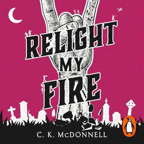 Relight My Fire by C. K. McDonnell