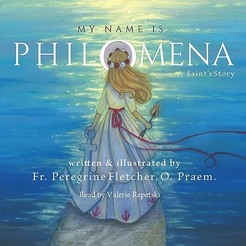 My Name Is Philomena by Fr. Peregrine Fletcher
