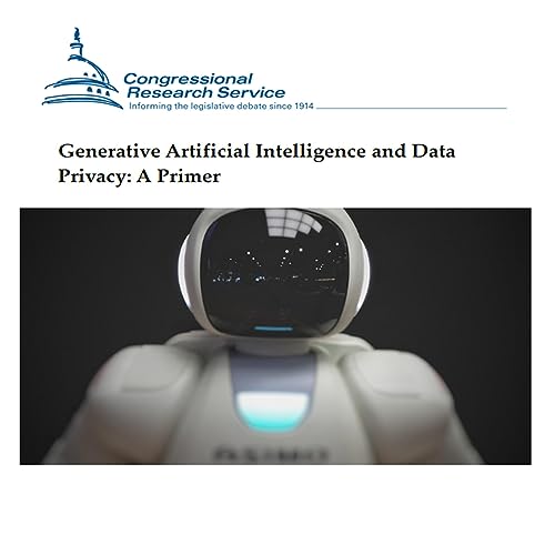 Generative Artificial Intelligence and Data Privacy by Congressional Research Service