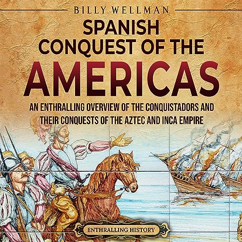 The Spanish Conquest of the Americas by Billy Wellman