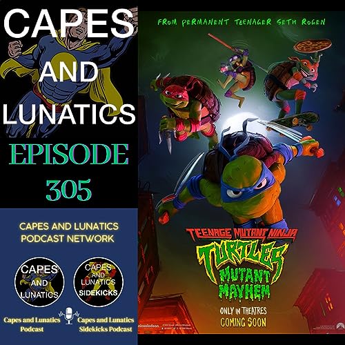 Capes and Lunatics Ep #305: Teenage Mutant Ninja Turtles - Mutant Mayhem by Unknown