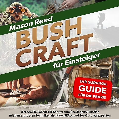 BUSHCRAFT FÜR EINSTEIGER - Ihr Survival-Guide für die Praxis