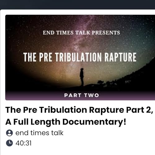 The Pre Tribulation Rapture Part 2, A Full Length Documentary! by Unknown