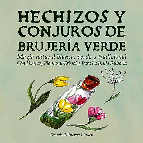 Hechizos y Conjuros de Brujería Verde [Green Witchcraft Spells and Incantations]