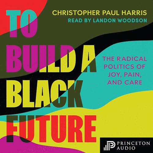 To Build a Black Future by Christopher Paul Harris