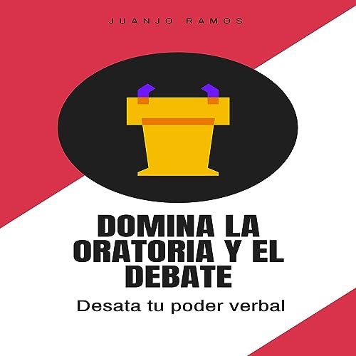 Domina la oratoria y el debate [Master Public Speaking and Debate]