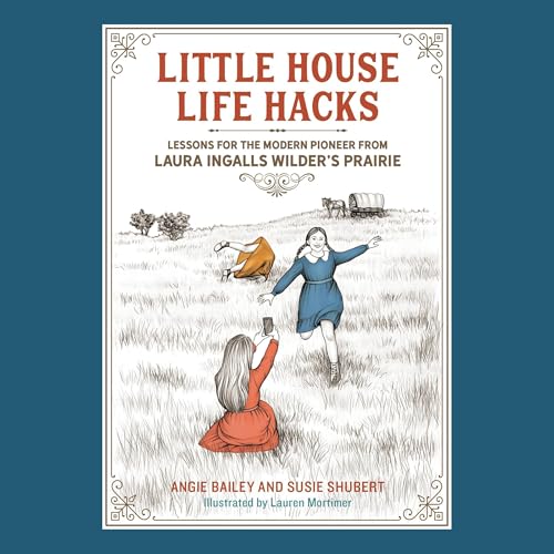 Little House Life Hacks by Angie Bailey