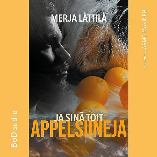 Ja sinä toit appelsiineja by Merja Lättilä