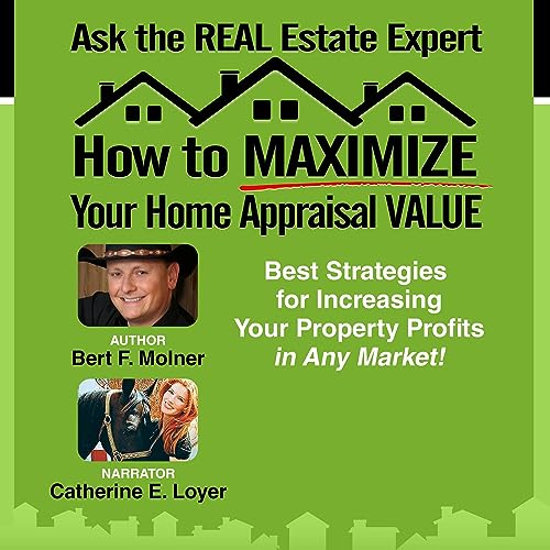 How to Maximize Your Home Appraisal Value by Bert F. Molner