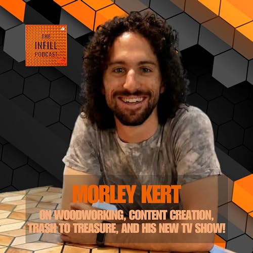 Ep. 22: Morley Kert on Woodworking, Content Creation, Trash to Treasure, and His New TV SHOW! by Unknown