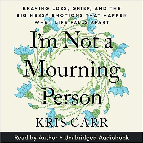 I'm Not A Mourning Person by Kris Carr