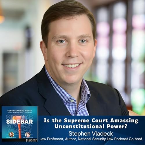 Is the Supreme Court Amassing Unconstitutional Power? with Stephen Vladeck