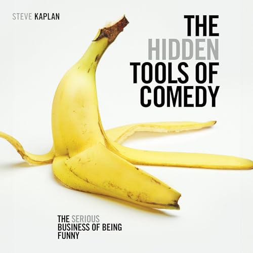 The Hidden Tools of Comedy by Steve Kaplan