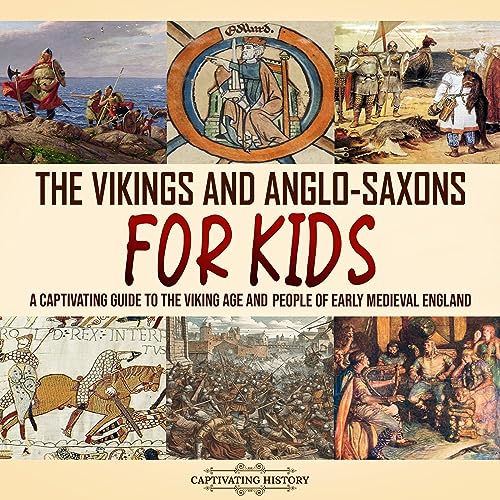 The Vikings and Anglo-Saxons for Kids by Captivating History