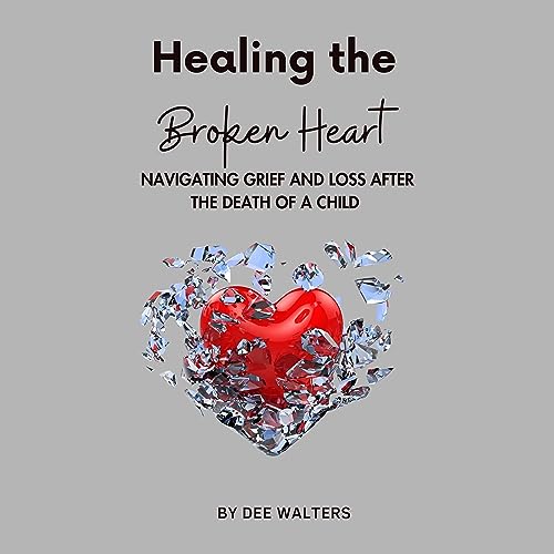 Healing the Broken Heart by Dee Walters