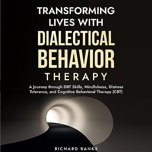 Transforming Lives with Dialectical Behavior Therapy by Richard Banks