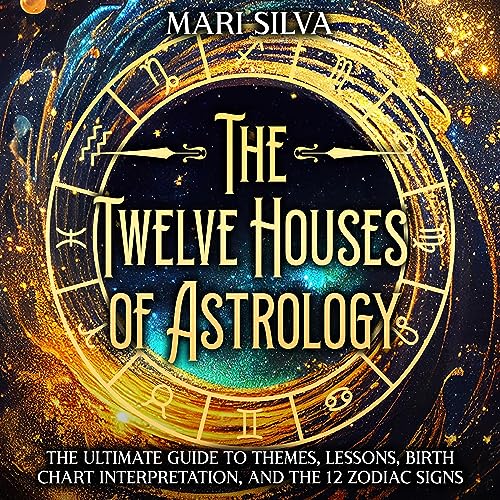 The Twelve Houses of Astrology by Mari Silva