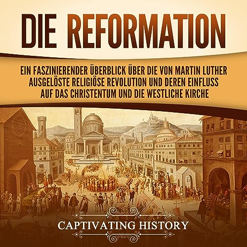 Die Reformation [The Reformation] by Captivating History