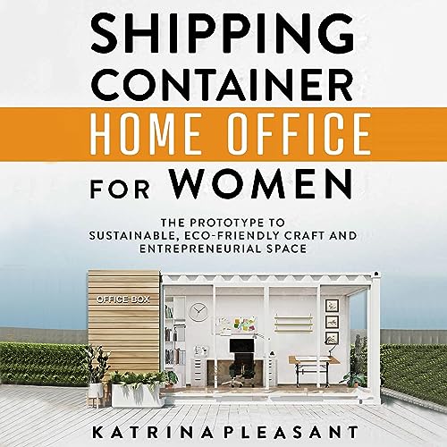 Shipping Container Home Office for Women by Katrina Pleasant