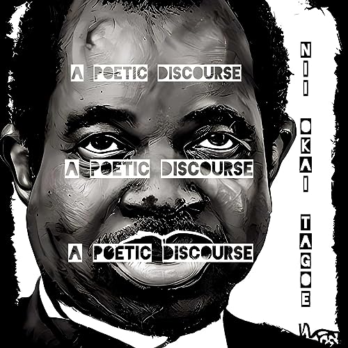 A Poetic Discourse by Nii Okai Tagoe