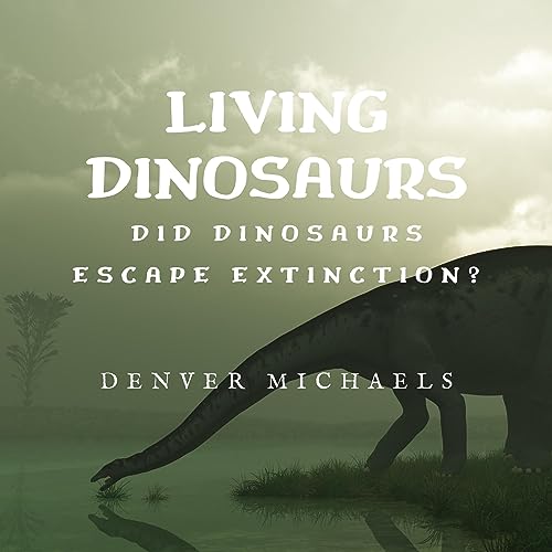 Living Dinosaurs by Denver Michaels