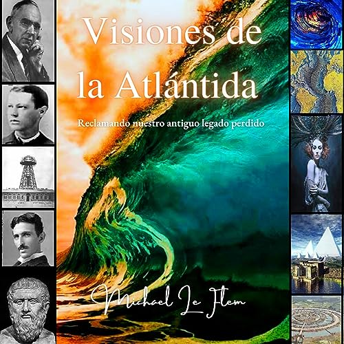 Visiones de la Atlántida: Reclamando nuestro antiguo legado perdido [Visions of Atlantis: Reclaiming Our Lost Ancient Legacy]