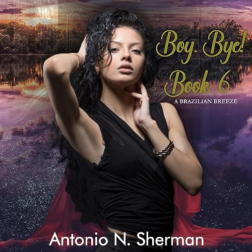 Boy, Bye! by Antonio N. Sherman