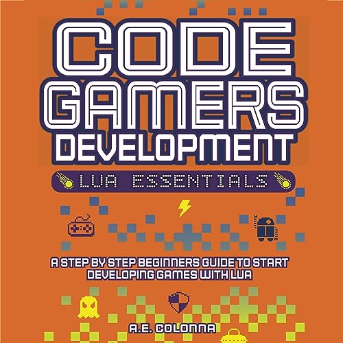 Code Gamers Development: Lua Essentials by A.E. Colonna