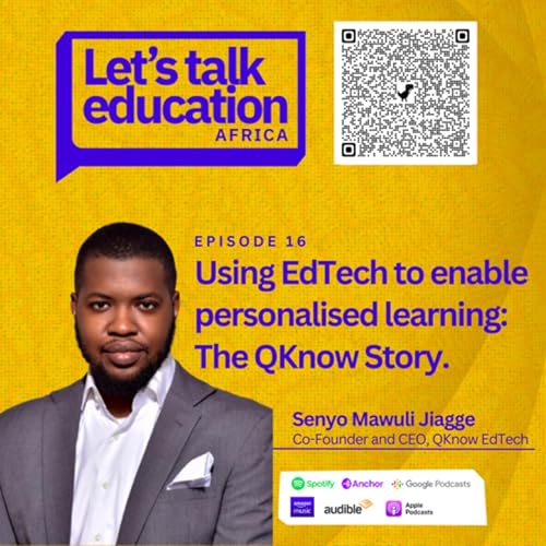 S02E16 Using EdTech to Enable Personalised Learning, with Senyo Jiagge of QKnow EdTech by Unknown