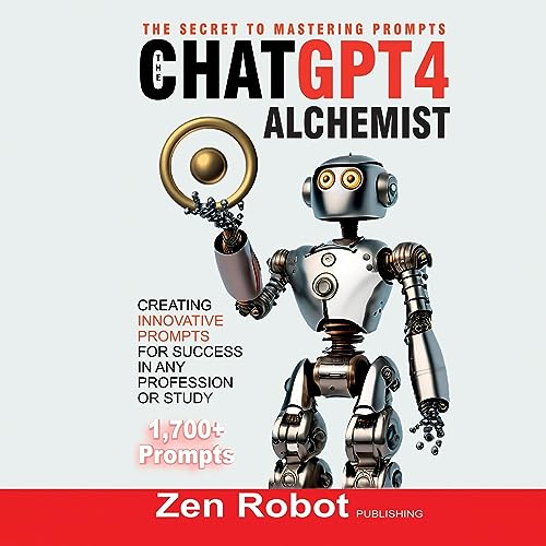 The ChatGPT-4 Alchemist: The Secret to Mastering Prompts by J. K. Novak