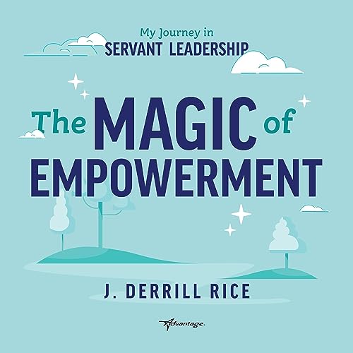 The Magic of Empowerment by J. Derrill Rice