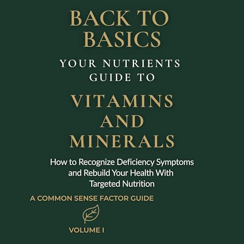 Back to Basics: Your Nutrients Guide to Vitamins and Minerals