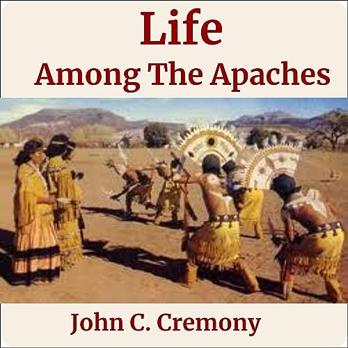 Life Among the Apaches by John C. Cremony