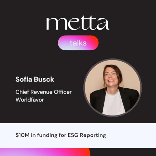 Metta Talks: S3 Ep6: "$10M in funding for ESG Reporting" by Unknown