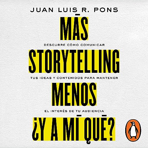 Más storytelling, menos ¿y a mi qué? [More Storytelling, Less What About Me?]