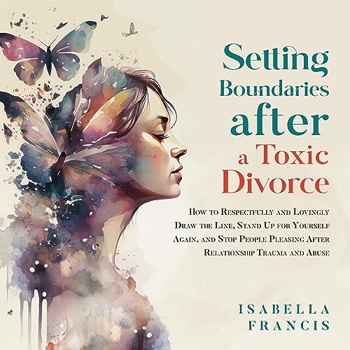 Setting Boundaries After a Toxic Divorce