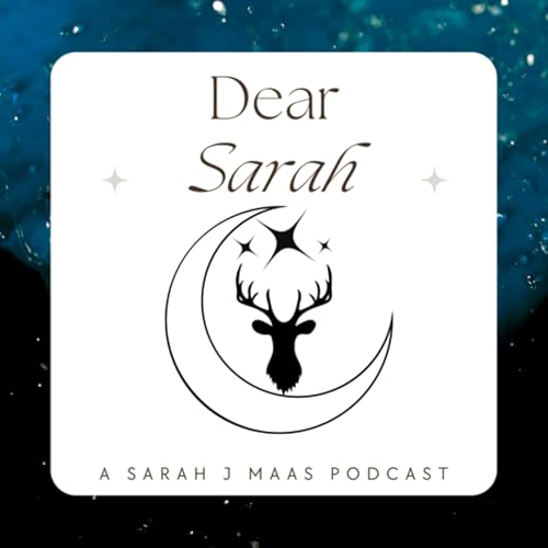 Dear Sarah - a Sarah J Maas Podcast by Shannon Adams an SJM analyst