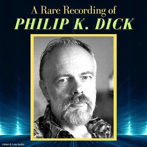 A Rare Recording of Philip K. Dick by Philip K. Dick