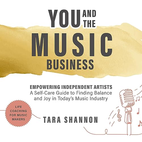 You and the Music Business: Empowering Independent Artists by Tara Shannon