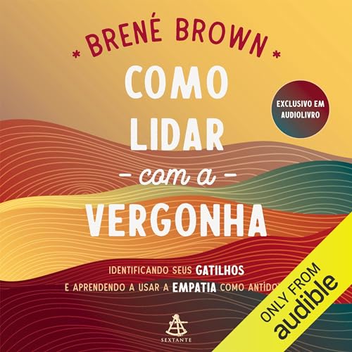 Como lidar com a vergonha [Men, Women and Worthiness]