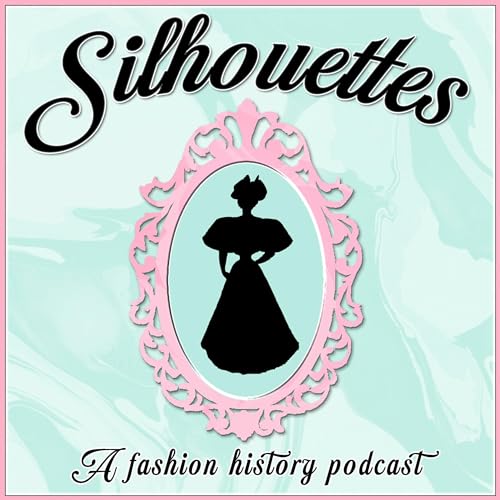 Silhouettes: The Fashion History Podcast by Belle Silhouettes