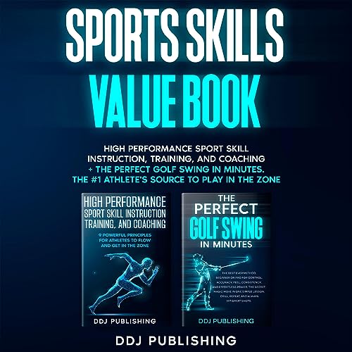 Sports Skills Value Book High Performance Sport Skill Instruction, Training, and Coaching + the Perfect Golf Swing in Minutes