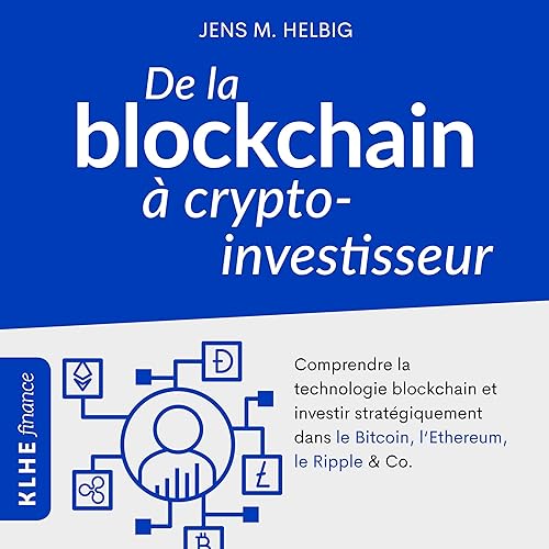 De la blockchain à crypto-investisseur [From Blockchain to Crypto-Investor] by Jens M. Helbig