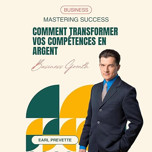 Comment Transformer Vos Compétences en Argent [How to Turn Your Ability into Cash] by Earl Prevette