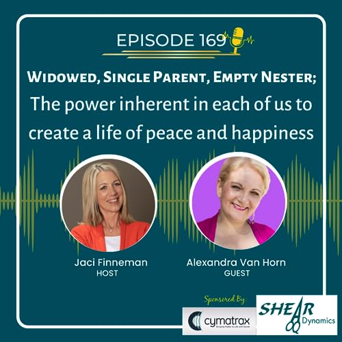 EP 169 Widowed, Single Parent, Empty Nester; The power inherent in each of us to create a life of peace and happiness with Special Guest Alexandra Van Horn by Unknown