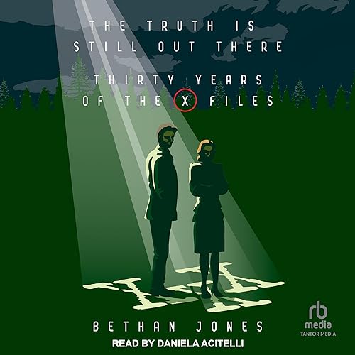 The Truth is Still Out There: Thirty Years of the X-Files by Bethan Jones